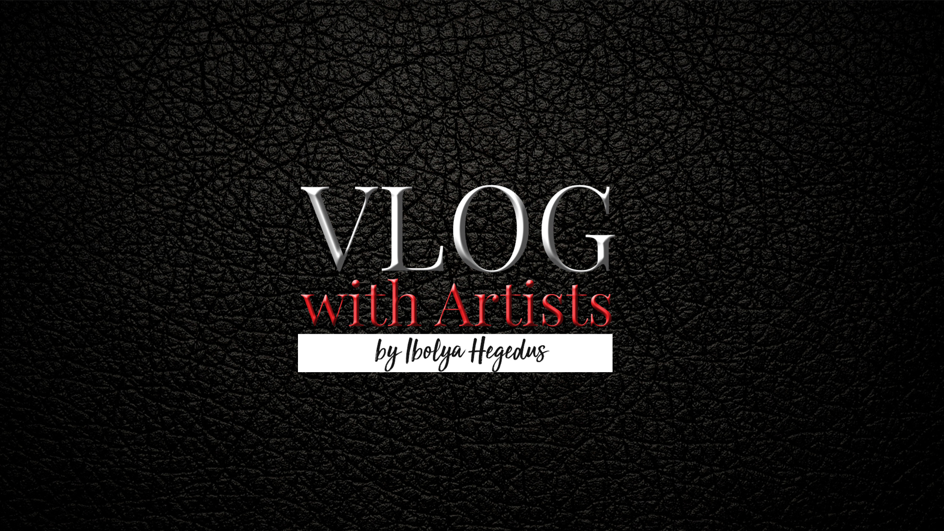VLOGS WITH ARTISTS BY IBOLYA HEGEDUS